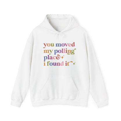 You Moved My Polling Place I Found It Hoodie