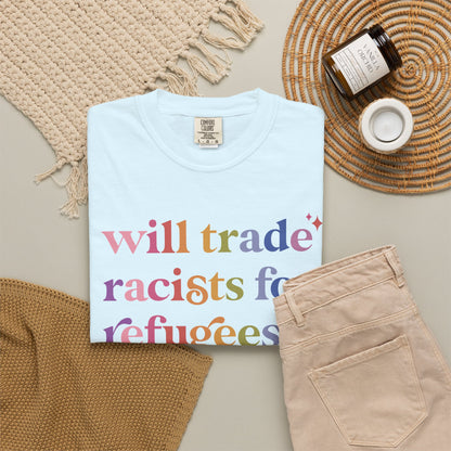 Will Trade Racists for Refugees Comfort Colors Unisex T-Shirt