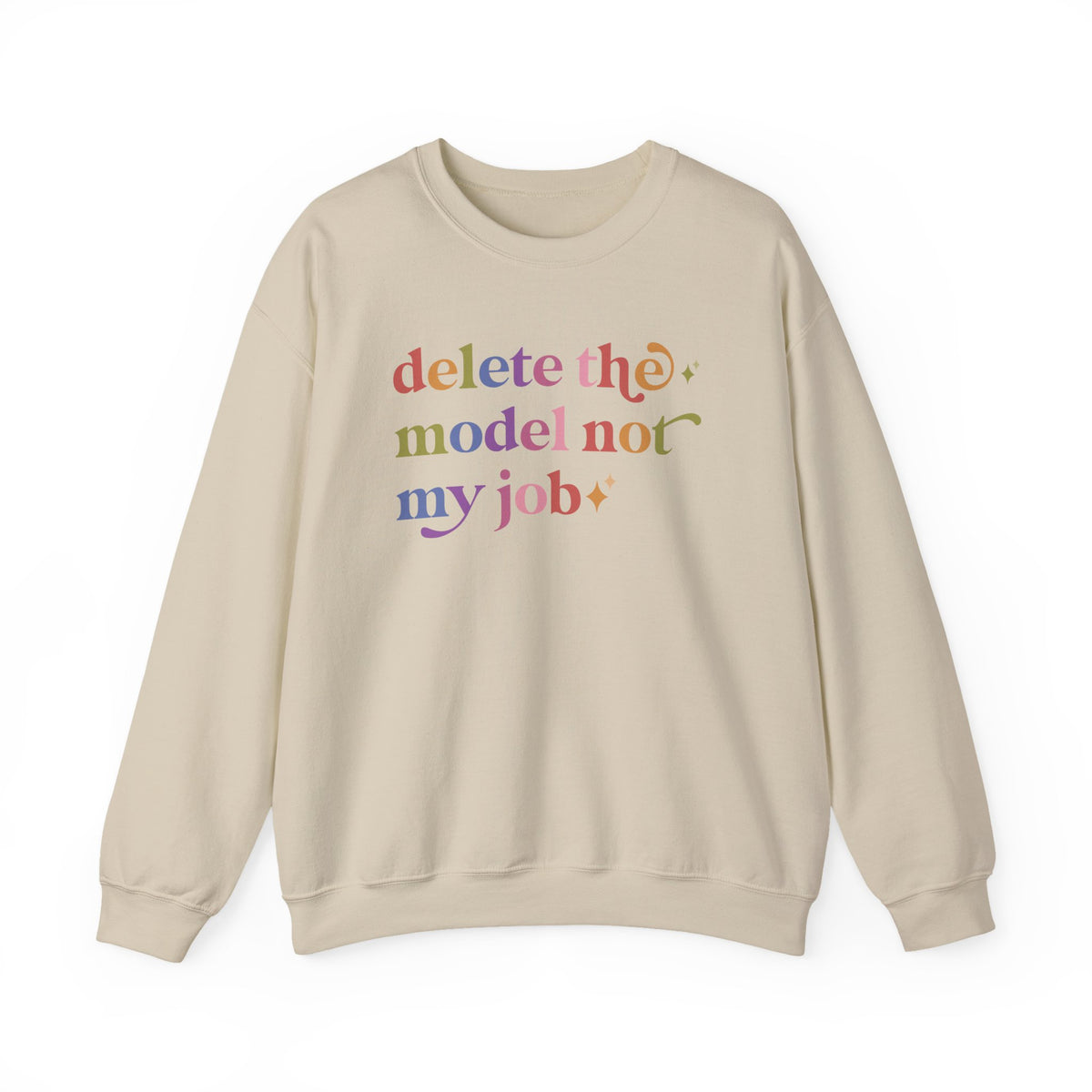 Delete the Model not My Job Sweatshirt