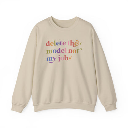 Delete the Model not My Job Sweatshirt