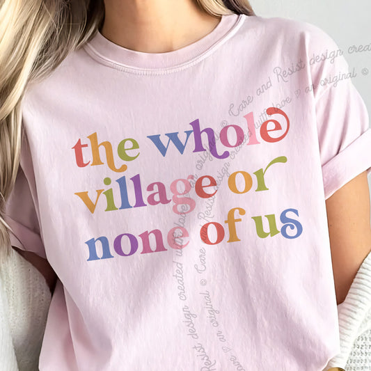 The Whole Village or None of Us Care & Resist progressive t-shirt in Blossom