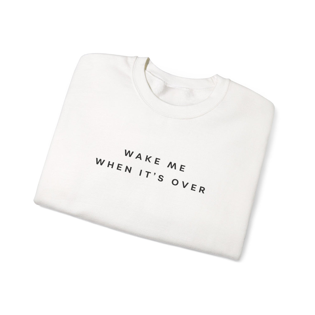 Wake Me When It's Over Sweatshirt