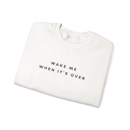 Wake Me When It's Over Sweatshirt