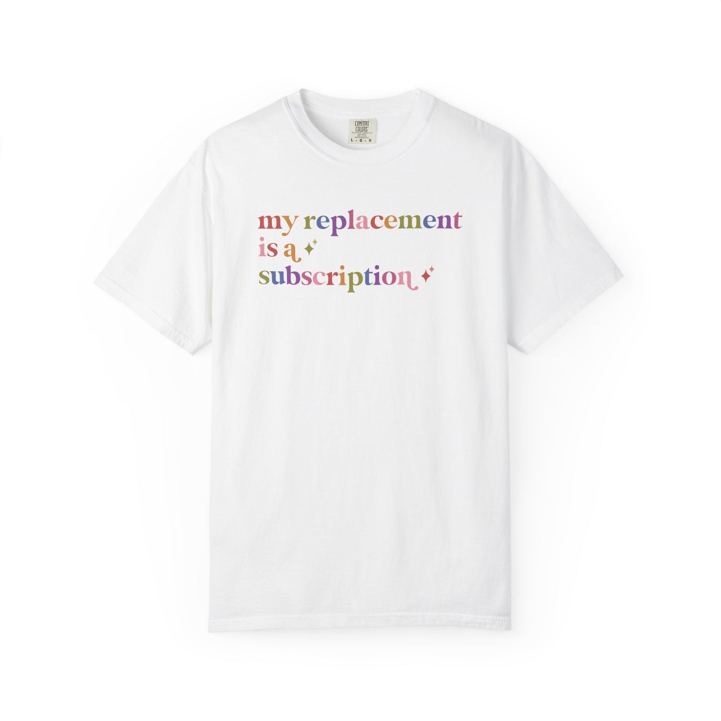My Replacement is a Subscription Comfort Colors Unisex T-Shirt