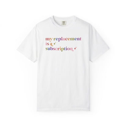 My Replacement is a Subscription Comfort Colors Unisex T-Shirt