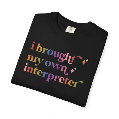 I Brought My Own Interpreter Comfort Colors Unisex T-Shirt