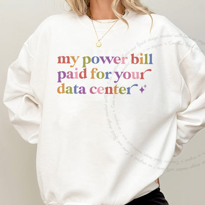My Power Bill Paid for Your Data Center Care & Resist Gildan crewneck sweatshirt in White
