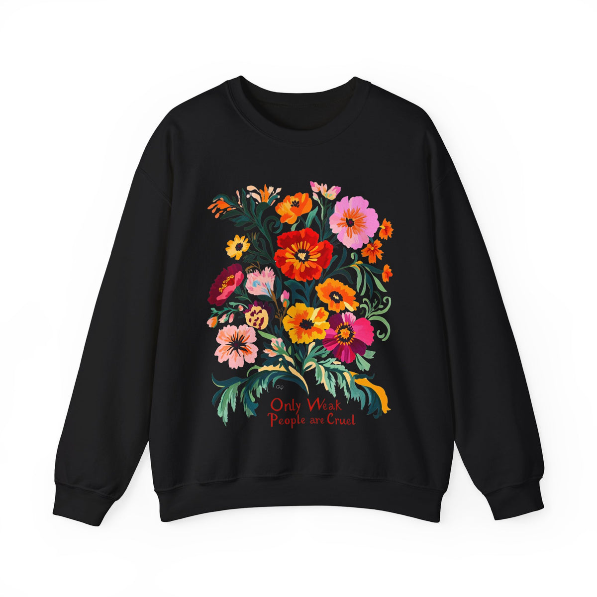 Only Weak People Are Cruel Sweatshirt