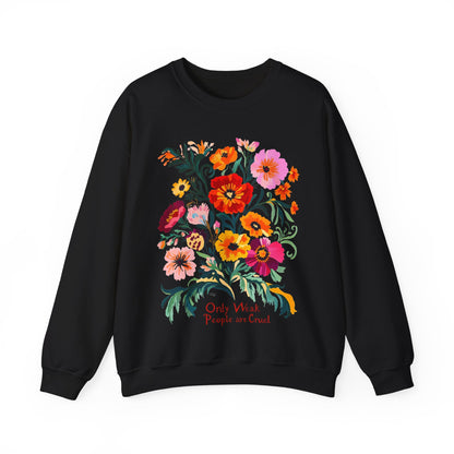 Only Weak People Are Cruel Sweatshirt