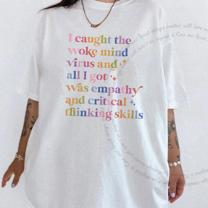 I Caught the Woke Mind Virus and All I Got Was Empathy and Critical Thinking Skills Care & Resist progressive t-shirt in White