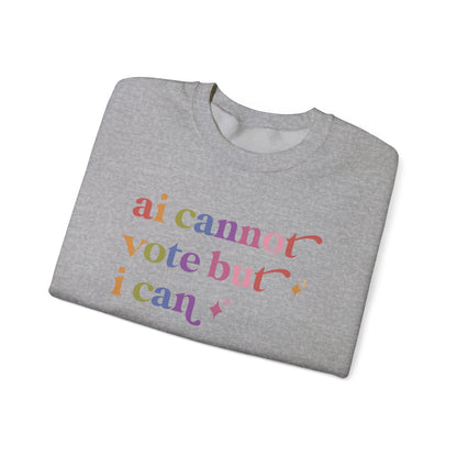 Ai Cannot Vote but I Can Sweatshirt