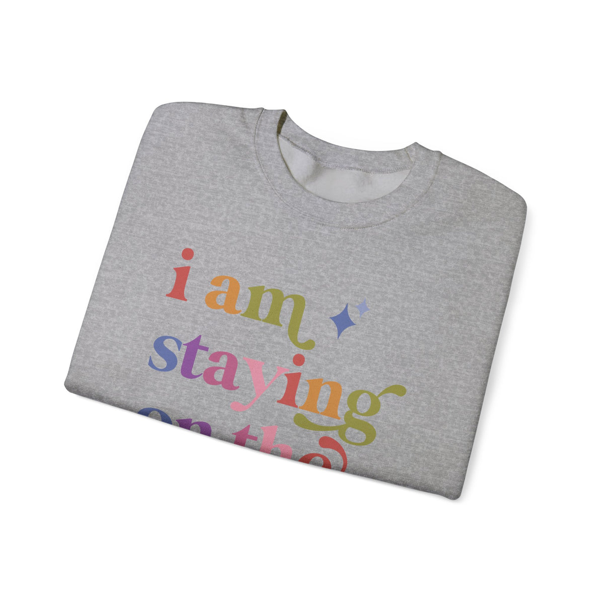 I Am Staying on the Rolls Sweatshirt