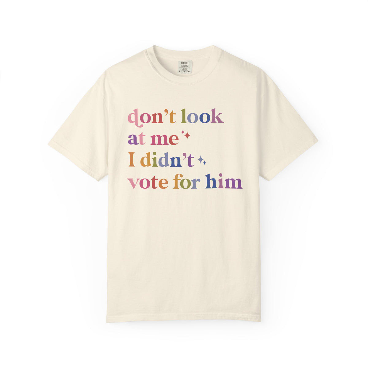 Don't Look At Me, I Didn't Vote for Him Comfort Colors Unisex T-Shirt