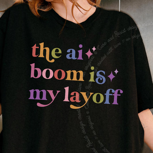 The Ai Boom is My Layoff Care & Resist progressive t-shirt in Black