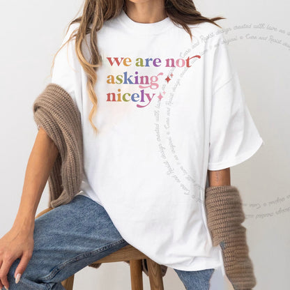 We are not Asking Nicely Care & Resist rainbow Comfort Colors tee, White