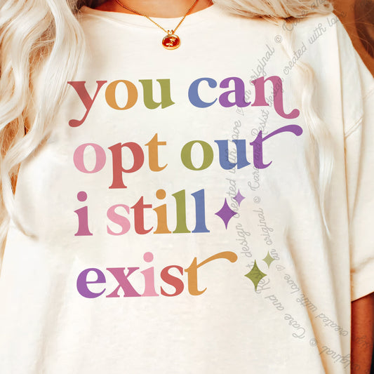 You Can Opt Out I Still Exist Care & Resist progressive t-shirt in Ivory