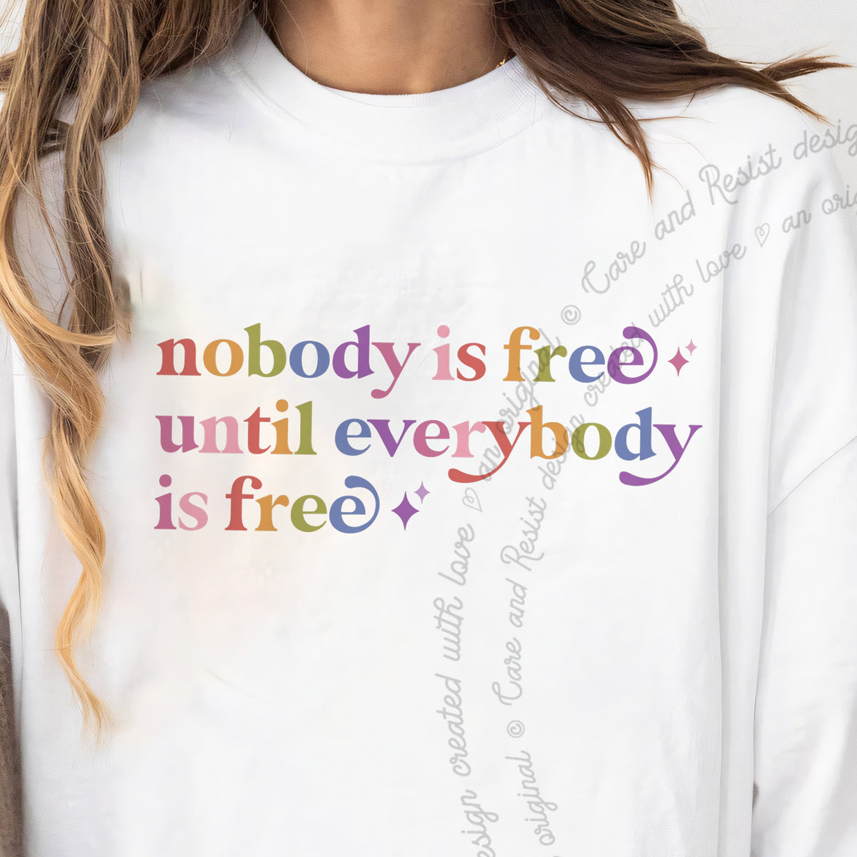 Nobody is Free Until Everybody is Free Care & Resist progressive t-shirt in White