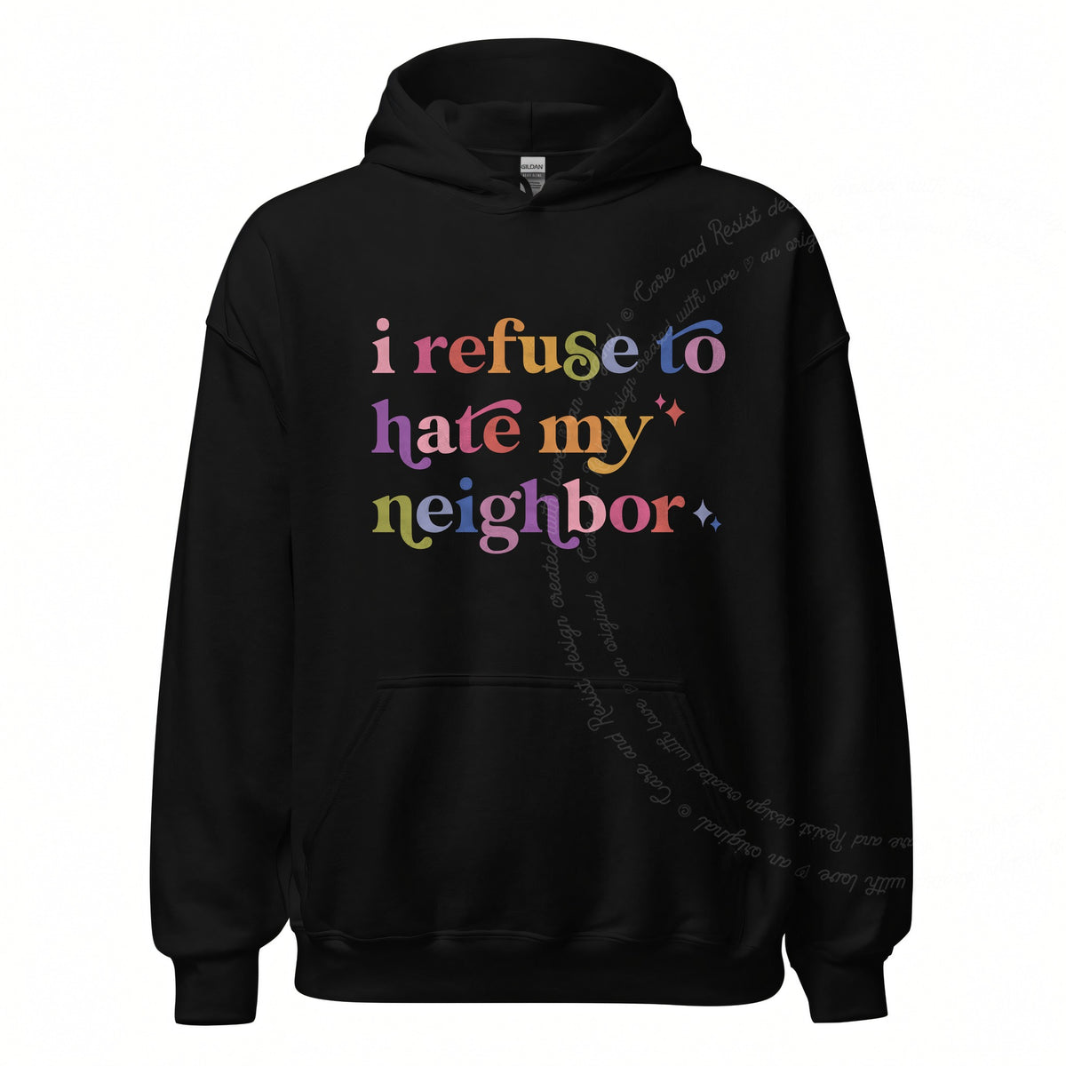 I Refuse to Hate My Neighbor Care & Resist Gildan hoodie in Black