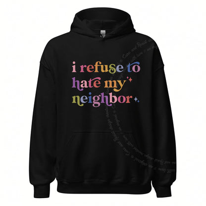 I Refuse to Hate My Neighbor Care & Resist Gildan hoodie in Black