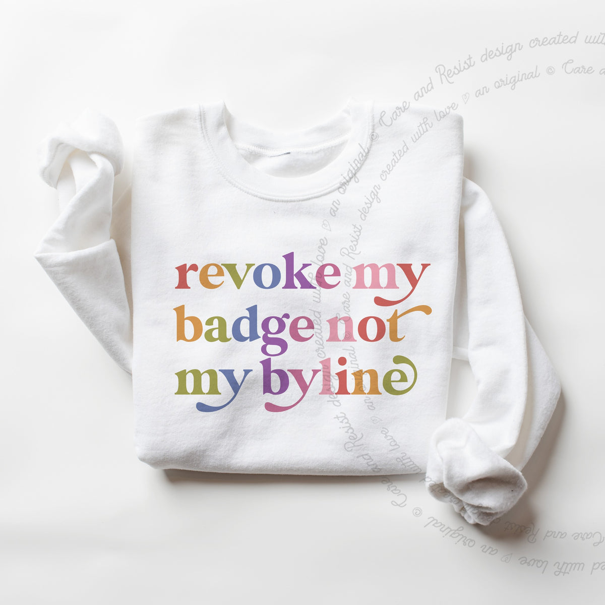 Revoke My Badge not My Byline Care & Resist Gildan crewneck sweatshirt in White