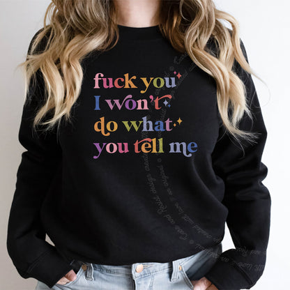 Fuck You I Won't Do What You Tell Me Care & Resist Gildan crewneck sweatshirt in Black