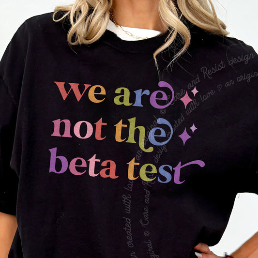 We are not the Beta Test Care & Resist progressive t-shirt in Black