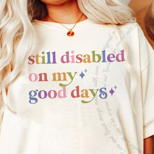 Still Disabled on My Good Days Care & Resist progressive t-shirt in Ivory