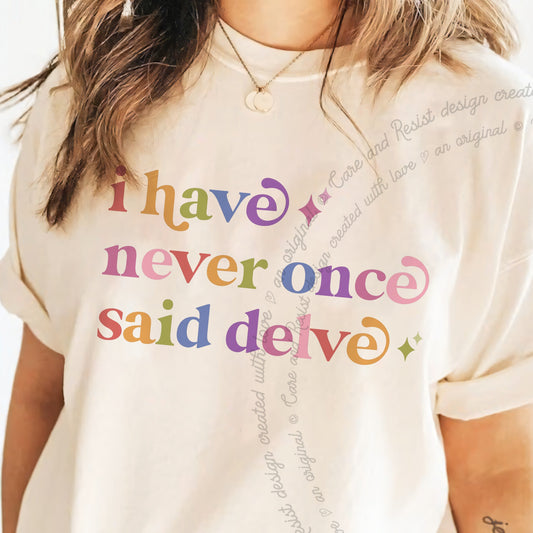 I Have Never Once Said Delve Care & Resist progressive t-shirt in Ivory