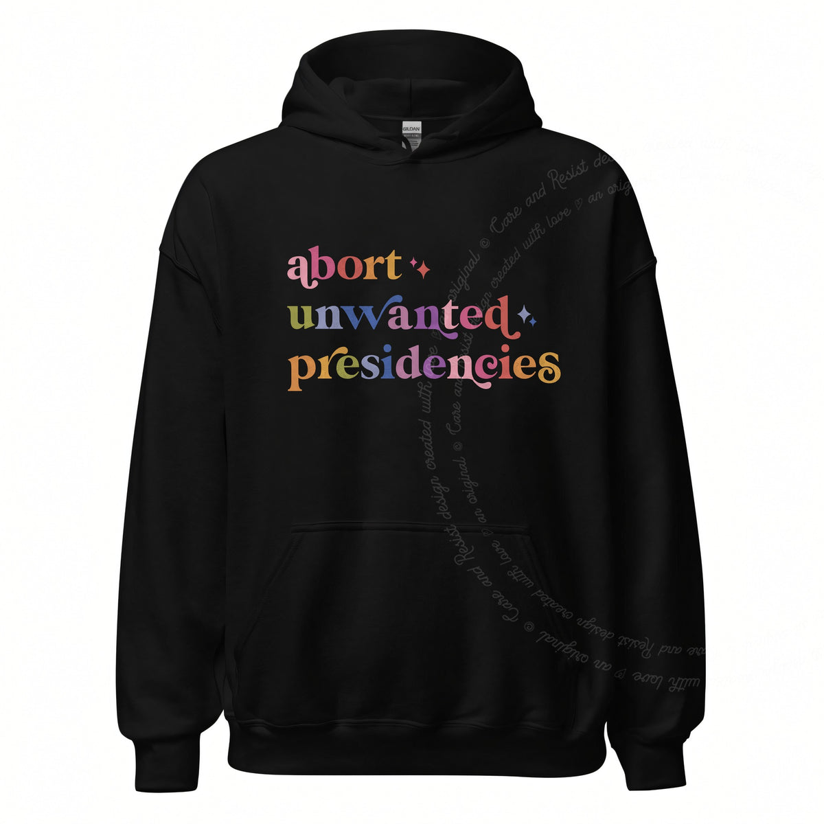 Abort Unwanted Presidencies Care & Resist Gildan hoodie in Black