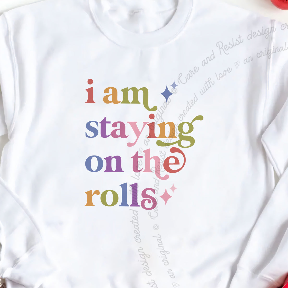 I Am Staying on the Rolls Care & Resist Gildan crewneck sweatshirt in White