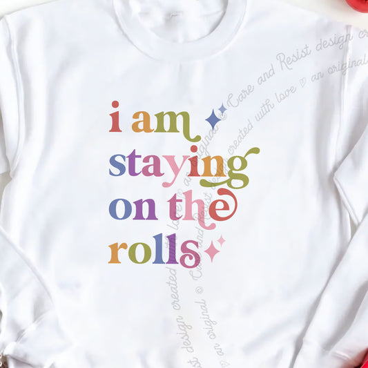 I Am Staying on the Rolls Care & Resist Gildan crewneck sweatshirt in White
