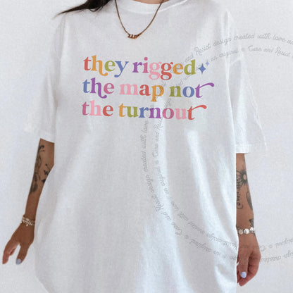 They Rigged the Map not the Turnout Care & Resist rainbow tee