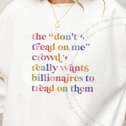 The Don't Tread on Me Crowd Really Wants Billionaires to Tread on Them Care & Resist Gildan crewneck sweatshirt in White