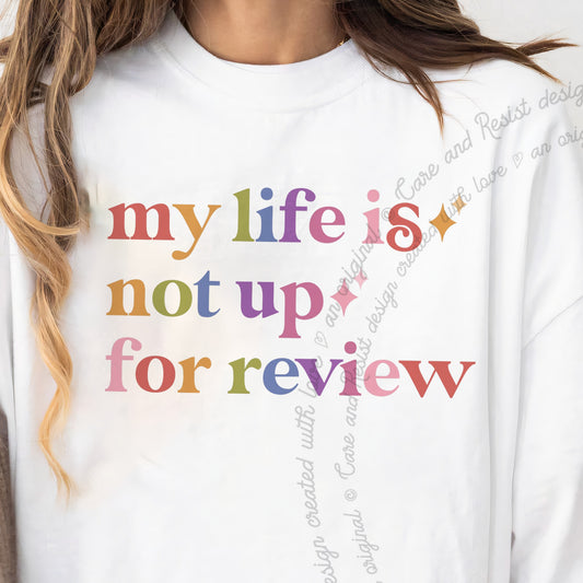My Life is not Up for Review Care & Resist progressive t-shirt in White