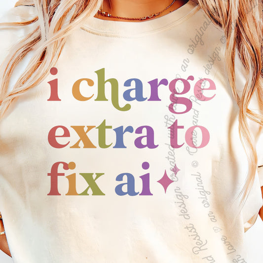 I Charge Extra to Fix Ai Care & Resist progressive t-shirt in Ivory
