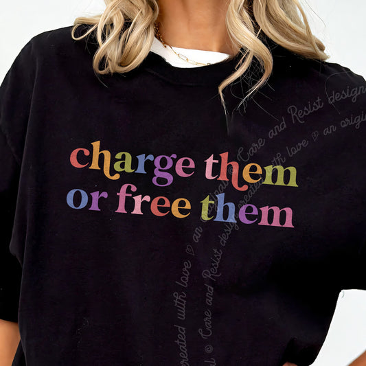 Charge Them or Free Them Care & Resist progressive t-shirt in Black