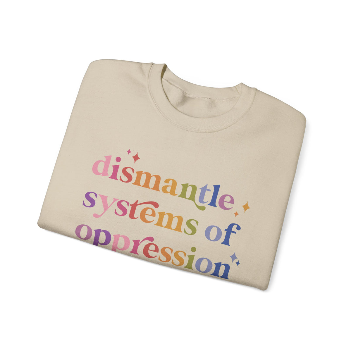 Dismantle Systems of Oppression Sweatshirt