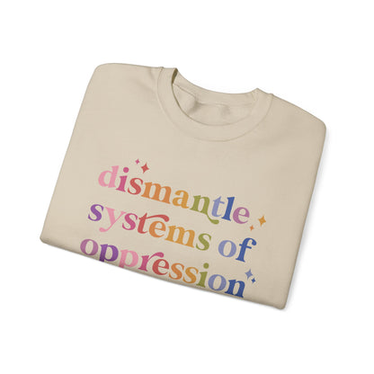 Dismantle Systems of Oppression Sweatshirt