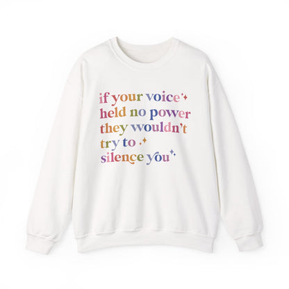 If Your Voice Held No Power They Wouldn't Try to Silence You Sweatshirt