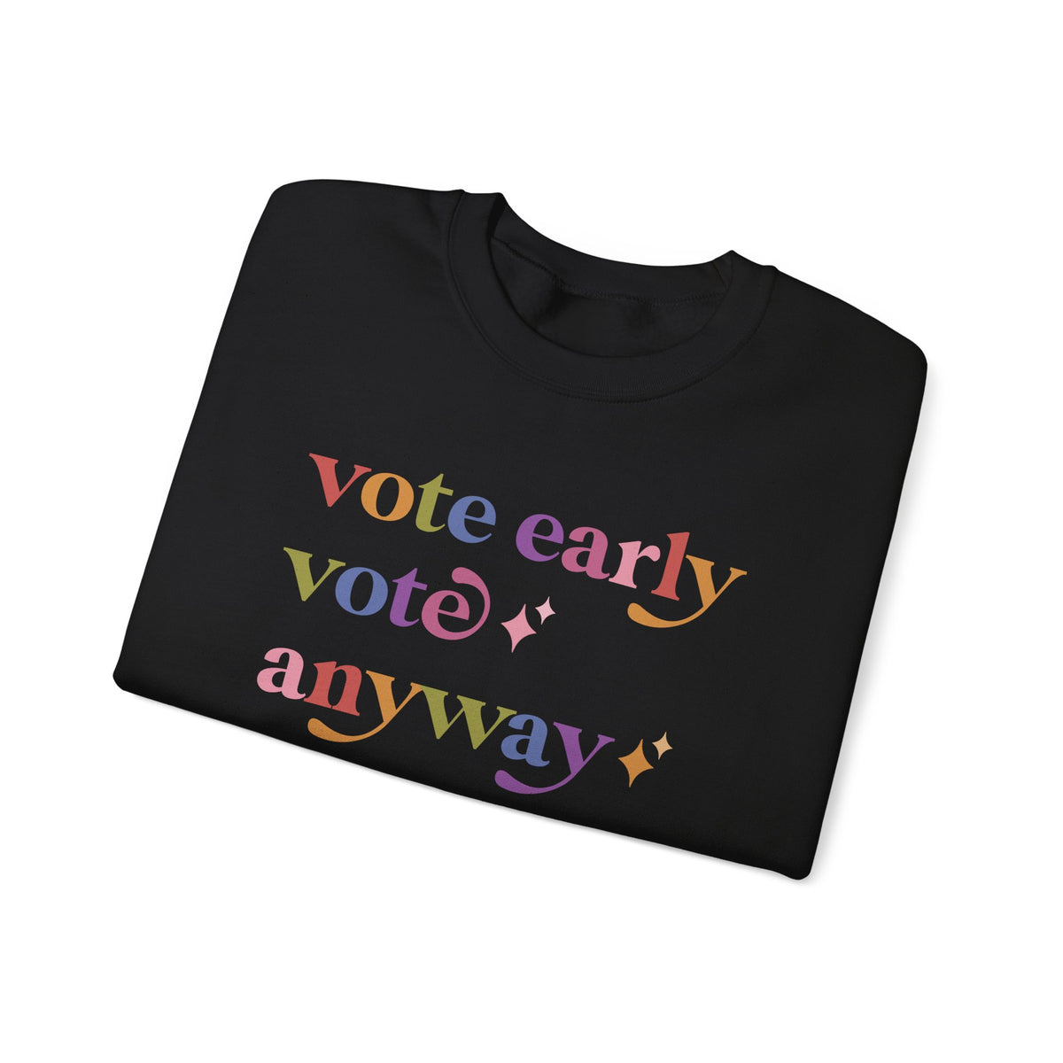Vote Early Vote Anyway Sweatshirt