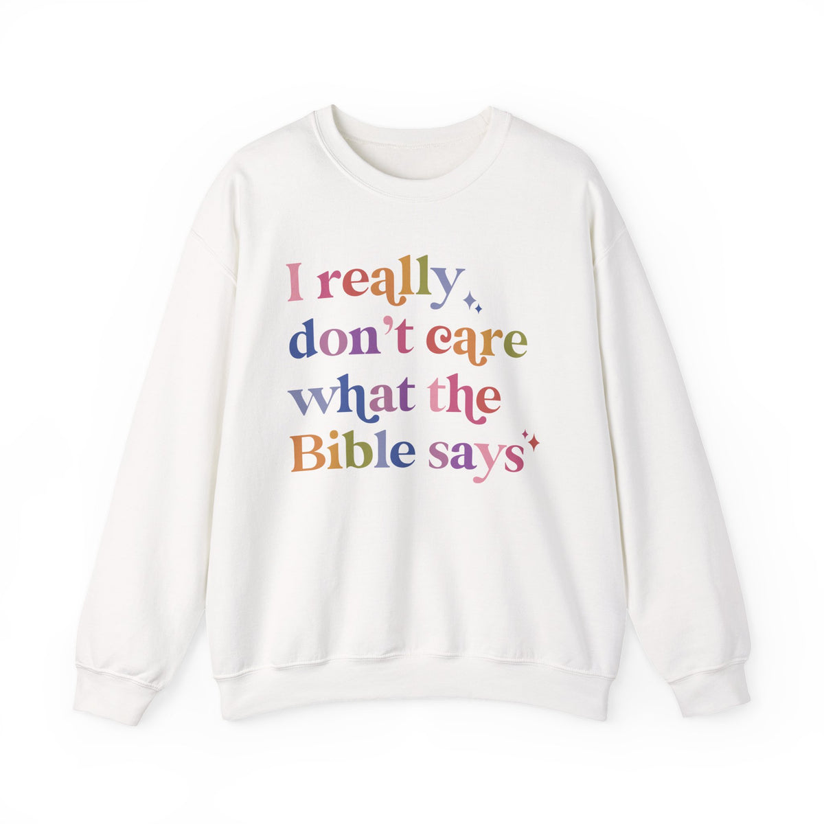 I Really Don't Care What the Bible Says Sweatshirt
