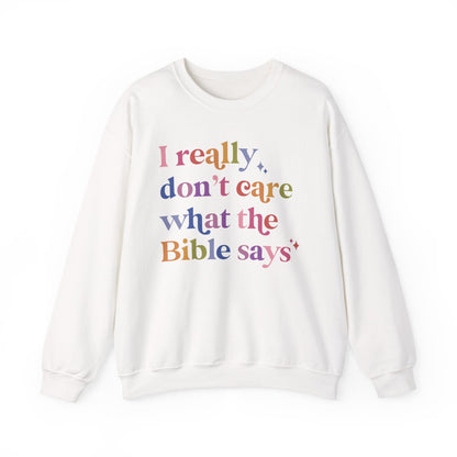 I Really Don't Care What the Bible Says Sweatshirt