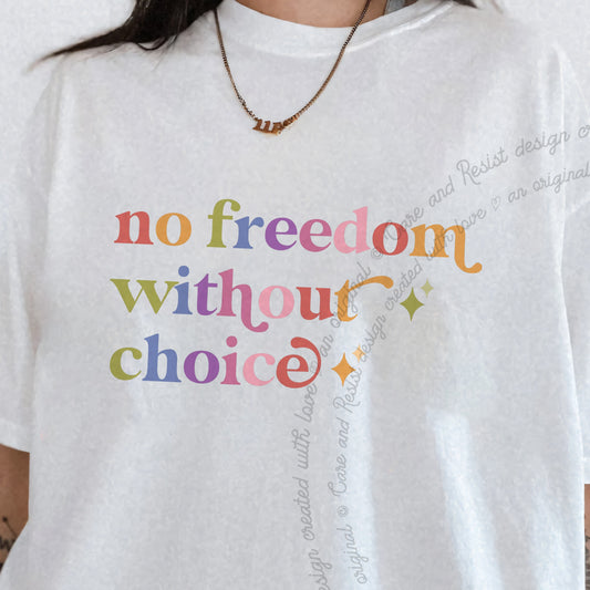 No Freedom Without Choice Care & Resist progressive t-shirt in White
