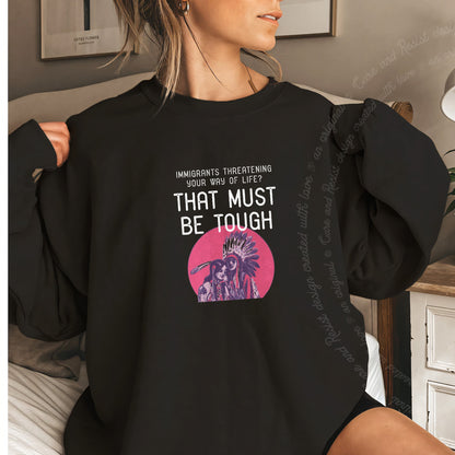 Immigrants Threatening Your Way of Life? That Must Be Tough Care & Resist Gildan crewneck sweatshirt in Black