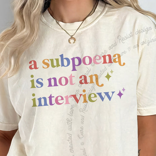 A Subpoena is not an Interview Care & Resist progressive t-shirt in Ivory