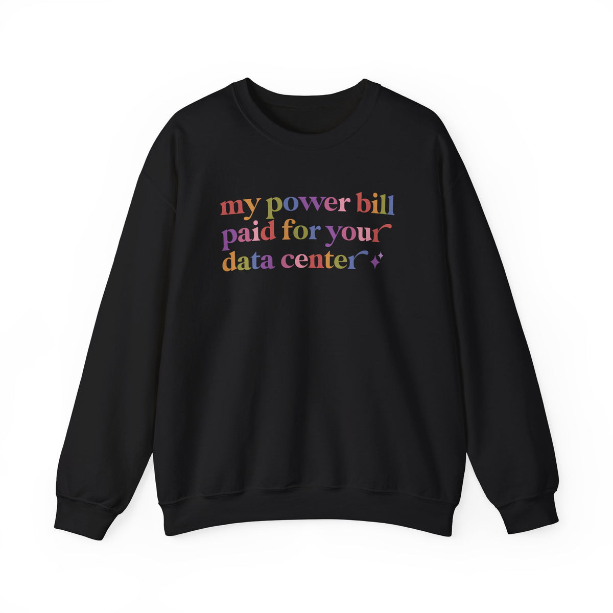 My Power Bill Paid for Your Data Center Sweatshirt