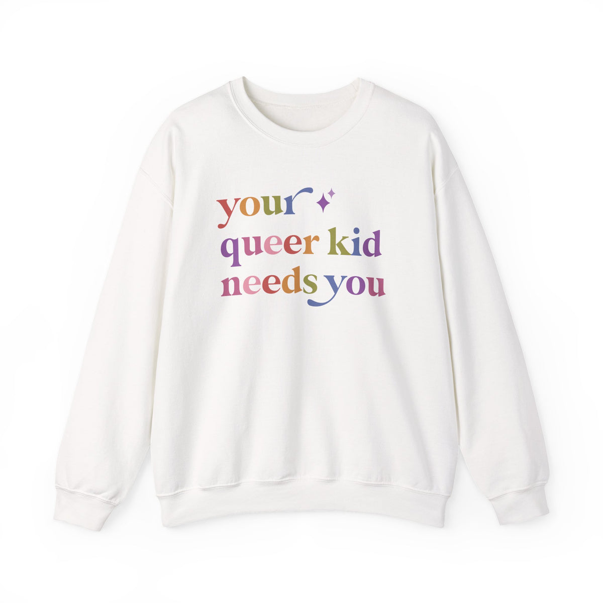 Your Queer Kid Needs You Sweatshirt