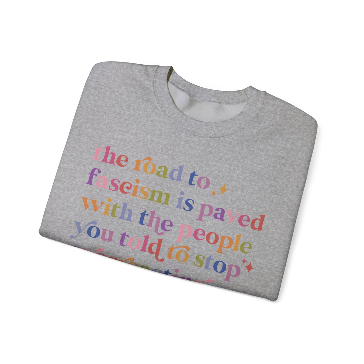 The Road to Fascism Is Paved With the People You Told to Stop Overreacting Sweatshirt