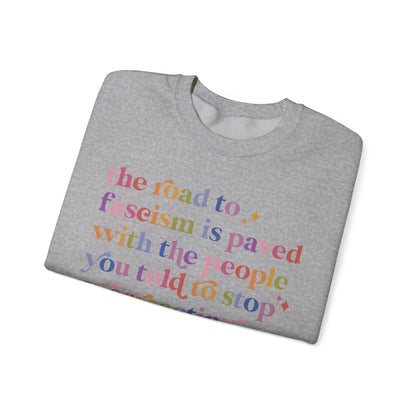 The Road to Fascism Is Paved With the People You Told to Stop Overreacting Sweatshirt