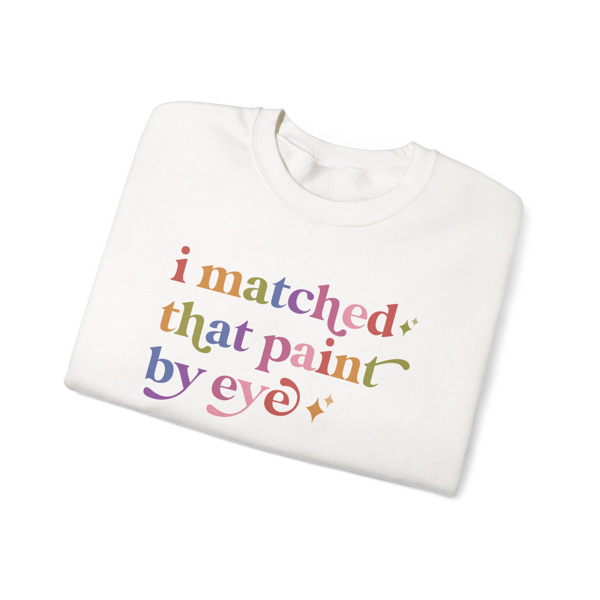 I Matched That Paint By Eye Sweatshirt